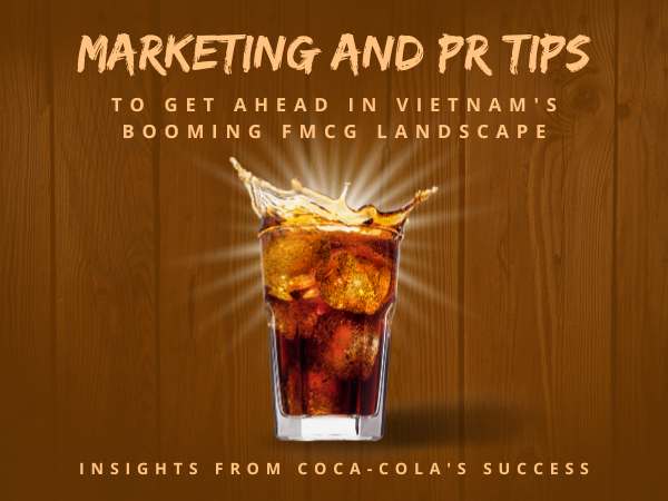 Marketing and PR Tips in Vietnam's Booming FMCG Landscape: Insights from Coca-Cola's Success